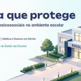 Escola que protege: Bullying e riscos psicossociais no ambiente escolar